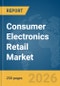 Consumer Electronics Retail Market Global Report 2026 - Product Thumbnail Image