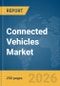 Connected Vehicles Market Global Report 2026 - Product Thumbnail Image