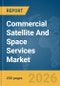 Commercial Satellite And Space Services Market Global Report 2026 - Product Thumbnail Image