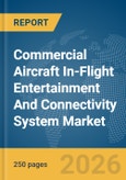 Commercial Aircraft In-Flight Entertainment And Connectivity System Market Global Report 2026- Product Image