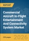 Commercial Aircraft In-Flight Entertainment And Connectivity System Market Global Report 2026 - Product Image