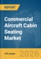 Commercial Aircraft Cabin Seating Market Global Report 2026 - Product Image