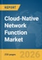 Cloud-Native Network Function Market Global Report 2026 - Product Thumbnail Image