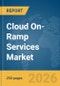 Cloud On-Ramp Services Market Global Report 2026 - Product Thumbnail Image