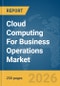 Cloud Computing For Business Operations Market Global Report 2026 - Product Thumbnail Image