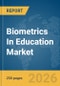 Biometrics In Education Market Global Report 2026 - Product Thumbnail Image