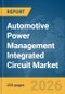 Automotive Power Management Integrated Circuit (IC) Market Global Report 2026 - Product Image
