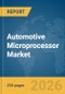 Automotive Microprocessor Market Global Report 2026 - Product Thumbnail Image