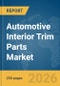 Automotive Interior Trim Parts Market Global Report 2026 - Product Image