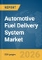 Automotive Fuel Delivery System Market Global Report 2026 - Product Thumbnail Image