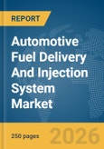 Automotive Fuel Delivery And Injection System Market Global Report 2026- Product Image
