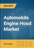 Automobile Engine Hood Market Global Report 2026- Product Image