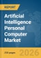 Artificial Intelligence (AI) Personal Computer (PC) Market Global Report 2026 - Product Thumbnail Image