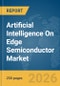 Artificial Intelligence (AI) On Edge Semiconductor Market Global Report 2026 - Product Thumbnail Image