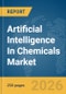 Artificial Intelligence (AI) In Chemicals Market Global Report 2026 - Product Thumbnail Image