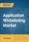 Application Whitelisting Market Global Report 2026 - Product Image
