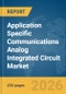Application Specific Communications Analog Integrated Circuit (IC) Market Global Report 2026 - Product Image