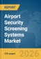 Airport Security Screening Systems Market Global Report 2026 - Product Image