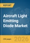 Aircraft Light Emitting Diode (LED) Market Global Report 2026 - Product Image