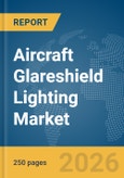 Aircraft Glareshield Lighting Market Global Report 2026- Product Image