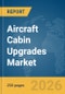 Aircraft Cabin Upgrades Market Global Report 2026 - Product Image