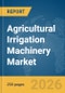 Agricultural Irrigation Machinery Market Global Report 2026 - Product Thumbnail Image