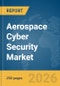 Aerospace Cyber Security Market Global Report 2026 - Product Thumbnail Image