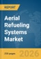 Aerial Refueling Systems Market Global Report 2026 - Product Image