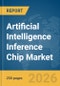 Artificial Intelligence (AI) Inference Chip (IC) Market Global Report 2026 - Product Thumbnail Image