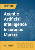Agentic Artificial Intelligence (AI) Insurance Market Global Report 2026- Product Image