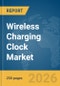 Wireless Charging Clock Market Global Report 2026 - Product Thumbnail Image