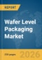 Wafer Level Packaging Market Global Report 2026 - Product Thumbnail Image