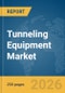 Tunneling Equipment Market Global Report 2026 - Product Thumbnail Image