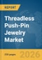 Threadless Push-Pin Jewelry Market Global Report 2026 - Product Thumbnail Image
