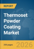 Thermoset Powder Coating Market Global Report 2026- Product Image
