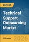 Technical Support Outsourcing Market Global Report 2026 - Product Thumbnail Image