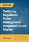 Switching Regulators Power Management Integrated Circuit (IC) Market Global Report 2026 - Product Thumbnail Image