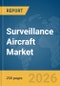 Surveillance Aircraft Market Global Report 2026 - Product Thumbnail Image