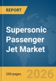 Supersonic Passenger Jet Market Global Report 2026- Product Image