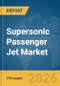 Supersonic Passenger Jet Market Global Report 2026 - Product Thumbnail Image