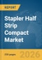 Stapler Half Strip Compact Market Global Report 2026 - Product Thumbnail Image
