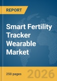 Smart Fertility Tracker Wearable Market Global Report 2026- Product Image