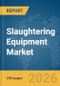 Slaughtering Equipment Market Global Report 2026 - Product Thumbnail Image