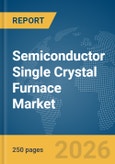 Semiconductor Single Crystal Furnace Market Global Report 2026- Product Image