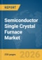 Semiconductor Single Crystal Furnace Market Global Report 2026 - Product Thumbnail Image