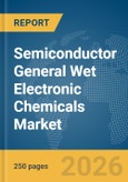Semiconductor General Wet Electronic Chemicals Market Global Report 2026- Product Image