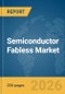 Semiconductor Fabless Market Global Report 2026 - Product Thumbnail Image