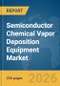 Semiconductor Chemical Vapor Deposition Equipment Market Global Report 2026 - Product Thumbnail Image