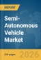 Semi-Autonomous Vehicle Market Global Report 2026 - Product Thumbnail Image