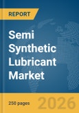 Semi Synthetic Lubricant Market Global Report 2026- Product Image